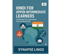 Hindi for Upper Intermediate Learners: Perfecting Your Expression with SynapseLingo (Learn Hindi)