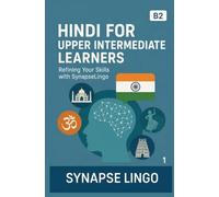 Hindi for Upper Intermediate Learners: Refining Your Skills with SynapseLingo (Learn Hindi)