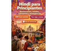 Hindi Para Principiantes: 1200 frases esenciales en Hindi para viajar: Guía fácil de pronunciación, conversaciones cotidianas, restaurantes, hoteles, transporte, compras, emergencias