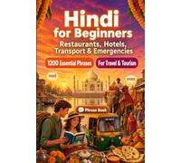 Hindi Phrase Book for Beginners: 1200 Essential Hindi Phrases for Travel: Easy Pronunciation Guide, Everyday Conversations, Restaurants, Hotels, Transportation, Shopping, Emergencies