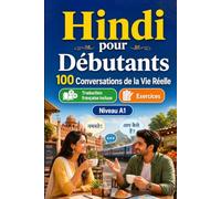 Hindi pour Débutants A1 : 100 Conversations de la Vie Réelle: Apprenez le hindi avec 100 dialogues bilingues, salutations, voyage, courses, travail, traduction, vocabulaire et exercices