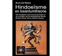 Hindoeïsme en kwantumtheorie: Alle analogieën tussen kwantumprincipes en de concepten van de Hindoeïstische filosofie: Brahma, Atman, Karma, Moksha, ... van Bruno Del Medico in het Nederlands)