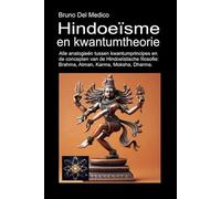 Hindoeïsme en kwantumtheorie: Alle analogieën tussen kwantumprincipes en de concepten van de Hindoeïstische filosofie: Brahma, Atman, Karma, Moksha, ... van Bruno Del Medico in het Nederlands)