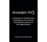 Hindsight 2025: A collection of 10 short plays marking the fifth annual international festival at Left Edge Theatre