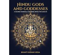 Hindu Gods and Goddesses: A Sacred Mandala Coloring Book for Adults - 30 Illustrated Pages of Hindu Deities, Mandalas and Sacred Symbols