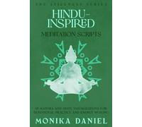 Hindu-Inspired Meditation Scripts: 15 Mantra and Deity Visualizations for Devotional Practice and Energy Healing (The Stillness Series)