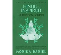 Hindu-Inspired Meditation Scripts: 15 Mantra and Deity Visualizations for Devotional Practice and Energy Healing (The Stillness Series)