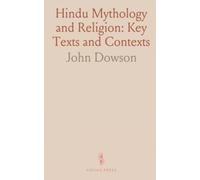 Hindu Mythology and Religion: Key Texts and Contexts: Including Selections From the Koran and Insights on Modern India