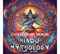 Hindu Mythology Coloring Book for Adults: Gods, Goddesses, Epics & Sacred Symbols from Ancient India (Legends & Mythology: An Adult Coloring Book Series)