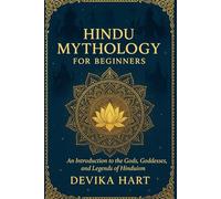 Hindu Mythology for Beginners: An Introduction to the Gods, Goddesses, and Legends of Hinduism