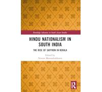Hindu Nationalism in South India: The Rise of Saffron in Kerala (Routledge Advances in South Asian Studies)