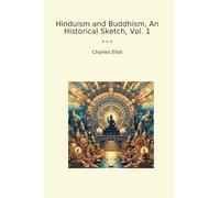 Hinduism and Buddhism, An Historical Sketch, Vol. 1 (Classic Books)