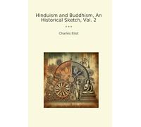 Hinduism and Buddhism, An Historical Sketch, Vol. 2 (Classic Books)