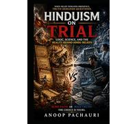 Hinduism on Trial: Logic, Science, and the Reality Behind Hindu Beliefs