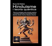 Hinduisme i teoria quàntica: Totes les analogies entre principis quàntics i conceptes específics de la filosofia hindú: Brahma, Atman, Karma, Moksha, ... Consciència quàntica en un cosmos unitari.)