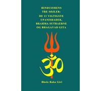 Hinduismens tre søjler: de 11 vigtigste Upanishader, Brahma Sutraerne og Bhagavad Gita