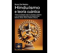Hinduísmo e teoría cuántica: Todas as analogías entre os principios cuánticos e os conceptos específicos da filosofía hindú: Brahma, Atman, Karma, ... O misterio da consciencia. Publicacións)