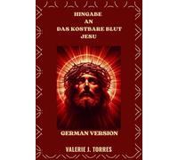 HINGABE AN DAS KOSTBARE BLUT JESU: Gebete, Betrachtungen und Novene für Heilung und Schutz: 18 (CATHOLIC NOVENAS AND DEVOTIONS)