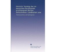 Hinrichs' Katalog der im deutschen Buchhandel erschienenen BÃ1/4cher, Zeitschriften, Landkarten usw: Titelverzeichnis und Sachregister.: Volume 2