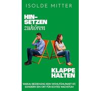 Hinsetzen, zuhören, Klappe halten: Warum Beziehung kein Wohlfühlpaket ist, sondern ein Ort für echtes Wachstum