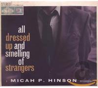 Hinson, Micah P. - All Dressed Up And Smelling Of Strangers