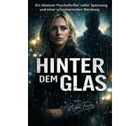 Hinter dem Glas: Ein düsterer Psychothriller voller Spannung und einer schockierenden Wendung