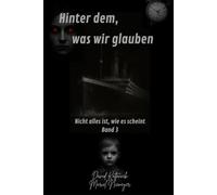 Hinter dem, was wir glauben: 3 (Nicht alles ist, wie es scheint)