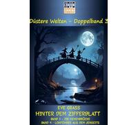 Hinter dem Zifferblatt 2: Die Hexenbrücke / Lokführer aus dem Jenseits - Zwei Romane in einem Band