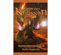 Hinter den Kulissen: ein LitRPG/Progression Fantasy/System-Apokalypse Roman (Systemdämmerung)