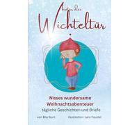 Hinter der Wichteltür: Nisses wundersame Weihnachtsabenteuer - tägliche Geschichten und Briefe (Mia Bunt's Wichtelwelt)
