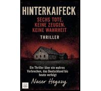 Hinterkaifeck - Sechs Tote. Keine Zeugen. Keine Wahrheit. Ein Thriller über ein wahres Verbrechen, das Deutschland bis heute verfolgt