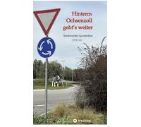 Hinterm Ochsenzoll geht's weiter - 'Ochsenzoll' ist die nördlichste Station des Hamburger U-Bahn-Netzes und für viele das Ende der Welt. Aaaber: ... geht's weiter!: Norderstedter Geschichten