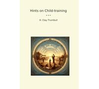 Hints on Child-training (Classic Books)