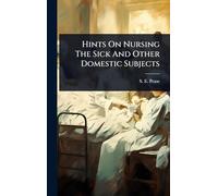 Hints On Nursing The Sick And Other Domestic Subjects