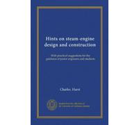Hints on steam-engine design and construction: With practical suggestions for the guidance of junior engineers and students