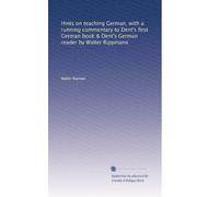 Hints on teaching German, with a running commentary to Dent's first German book & Dent's German reader by Walter Rippmann