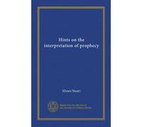 Hints on the interpretation of prophecy (Vol-1)