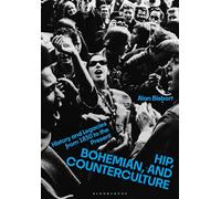 Hip, Bohemian, and Counterculture: History and Legacies from 1830 to the Present