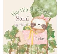 Hip Hip Hooray Sami the Sloth is 1 Today: A First Birthday Book