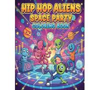 Hip Hop Aliens: Space Party Coloring Book: Breakdancing, Beat Drops, and Galactic Fun - Funky Coloring Adventures for Kids Ages 7-10