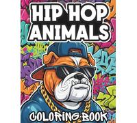Hip Hop Animals Coloring Book: Urban Streetwear Animal Characters for Teens and Adults