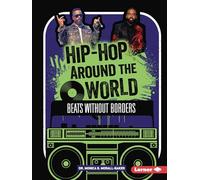 Hip-Hop Around the World: Beats Without Borders (Hip-Hop Culture)