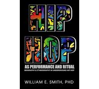 Hip Hop as Performance and Ritual: Biography & Ethnography In Underground Hip Hop