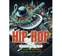 Hip Hop Piano Sheet Music: 40 Iconic Hip Hop Tracks Arranged For Easy Piano