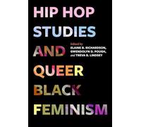 Hip Hop Studies and Queer Black Feminism: Volume 7 (California Series in Hip Hop Studies)