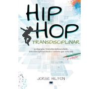 Hip-Hop Transdisciplinar: Pedagogia, Transdisciplinaridade, Interdisciplinaridade e Causos que Educam