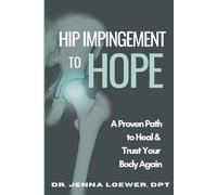 Hip Impingement to Hope: A Proven Path To Heal & Trust Your Body Again