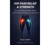 Hip Pain Relief & Strength: Exercises to Restore Mobility, Reduce Chronic Hip Pain, and Protect Your Back and Knees (Recovery Series)