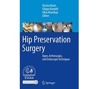 Hip Preservation Surgery: Open, Arthroscopic, and Endoscopic Techniques
