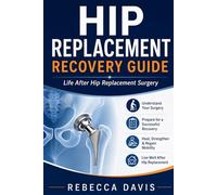 Hip replacement recovery guide: Life after hip replacement surgery